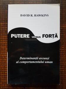 David R. Hawkins - Putere versus forta. Determinantii ascunsi ai comportamentului uman