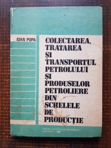 Ioan Popa - Colectarea, tratarea si transportul petrolului si produselor petroliere din schelele de productie