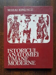 Mihai Ionescu - Istoricul anatomiei umane moderne (1974, editie cartonata)
