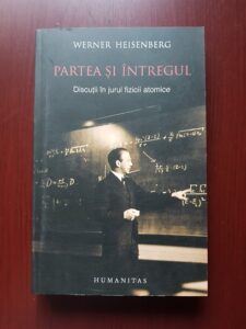 Werner Heisenberg - Partea si intregul. Discutii in jurul fizicii atomice