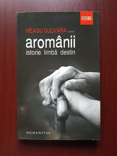 Neagu Djuvara - Aromanii. Istorie, limba, destin
