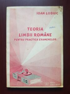 Ioan Lobiuc - Teoria limbii romane pentru practica examenelor