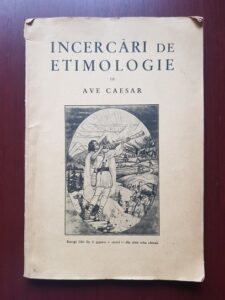 Ave Caesar - Incercari de etimologie (1939, cu autograful si dedicatia autorului)