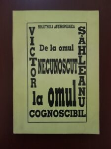 Victor Sahleanu - De la omul necunoscut la omul cogniscibil (1996, cu autograful si dedicatia autorului)