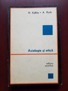 Nicolae Kallos, Andrei Roth - Axiologie si etica