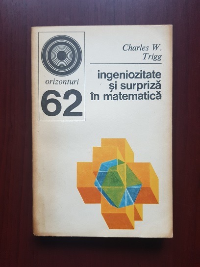 Charles W. Trigg – Ingeniozitate si surpriza in matematica