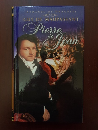 Guy De Maupassani - Pierre si Jean (2012, editie cartonata)