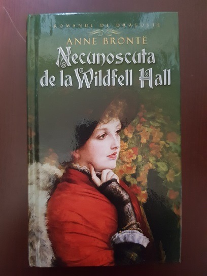 Anne Bronte - Necunoscuta de la Wildfell Hall (2012, editie cartonata)