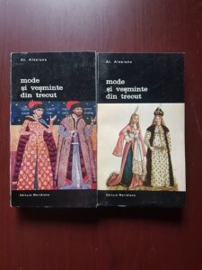 Alexandru Alexianu - Mode si vesminte din trecut 2 volume