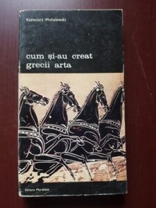 Kazimierz Michalowski - Cum si-au creat grecii arta