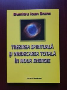 Dumitru Ioan Branc - Trezirea spirituala si vindecarea totala in noua energie