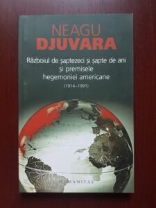 Neagu Djuvara - Razboiul de saptezeci si sapte de ani si premisele hegemoniei americane (1914-1991)