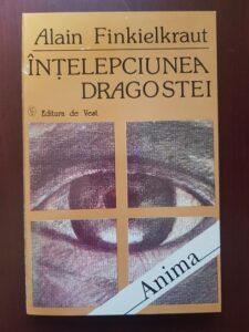 Alain Finkielkraut - Intelepciunea dragostei