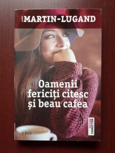 Agnes Martin Lugand - Oamenii fericiti citesc si beau cafea