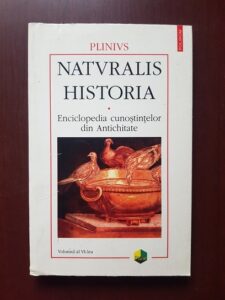 Plinius - Naturalis Historia. Enciclopedia cunostintelor din Antichitate Volumul 6