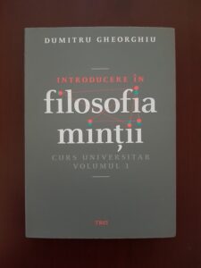 Dumitru Gheorghiu - Introducere in filosofia mintii. Curs universitar. Volumul 1