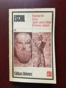 Eschil - Rugatoarele. Persii. Sapte contra Thebei. Prometeu inlantuit