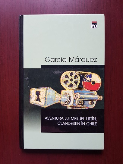 Gabriel Garcia Marquez - Aventura lui Miguel Littin, clandestin in Chile