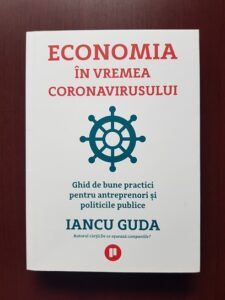 Iancu Guda - Economia in vremea coronavirusului. Ghid de bune practici pentru antreprenori si politici publice