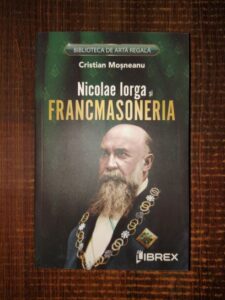 Cristian Mosneanu - Nicolae Iorga si Francmasoneria