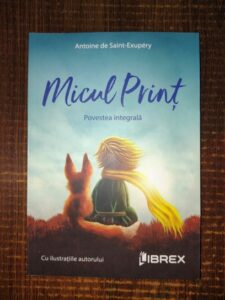Antoine de Saint Exupery - Micul print. Povestea integrala (2022, cu ilustratiile autorului)