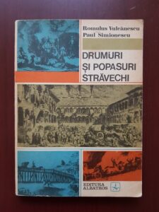 Romulus Vulcanescu - Drumuri si popasuri stravechi