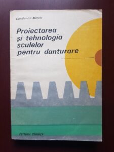 Constantin Minciu - Proiectarea si tehnologia sculelor pentru danturare