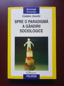 Catalin Zamfir - Spre o paradigma a gandirii sociologice