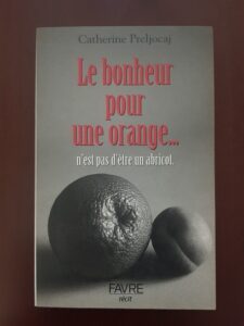 Catherine Preljocaj - Le bonheur pour une orange... n'est pas d'être un abricot