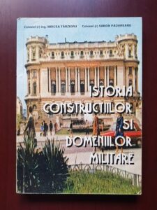 Mircea Tarzioru, Simion Padureanu - Istoria constructiilor si domeniilor militare