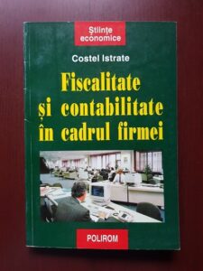 Costel Istrate - Fiscalitate si contabilitate in cadrul firmei