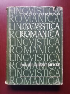Iorgu Iordan - Lingvistica romanica. Evolutie, curente, metode (1962, editie cartonata)