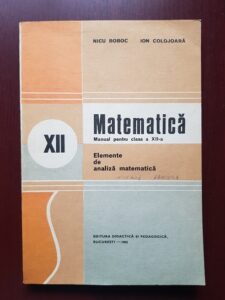 Nicu Boboc - Matematica. Manual pentru clasa a XII-a. Elemente de analiza matematica