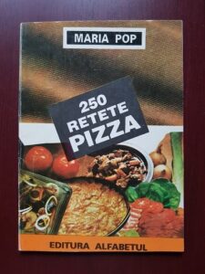 Maria Pop - 250 retete pizza