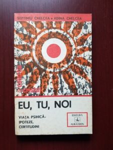 Septimiu Chelcea - Eu, tu, noi. Viata psihica, ipoteze, certitudini