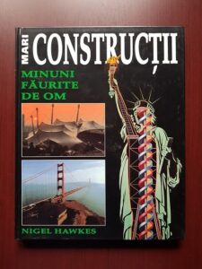 Nigel Hawkes - Mari constructii. Minuni faurite de om