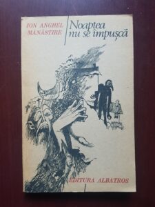 Ion Anghel Manastire - Noaptea nu se impusca