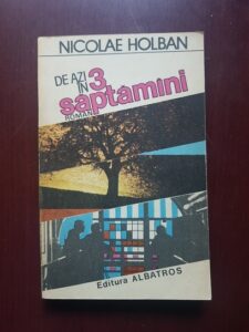 Nicolae Holban - De azi in 3 saptamani