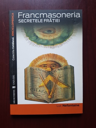 Luc Nefontaine - Francmasoneria. Secretele fratiei