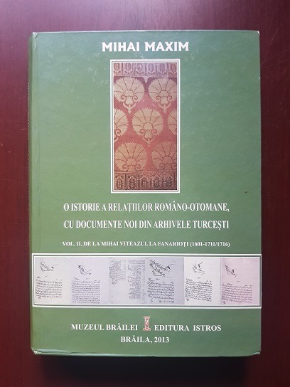 Mihai Maxim - O istorie a relatiilor romano-otomane, cu documente noi din arhivele turcesti. Volumul 2