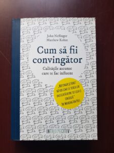 John Neffinger - Cum sa fii convingator. Calitatile ascunse care te fac influent