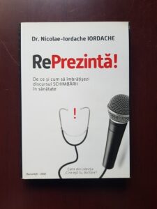 Dr. Nicolae Iordache - Reprezinta! De ce si cum sa imbratisezi discursul schimbarii in sanatate