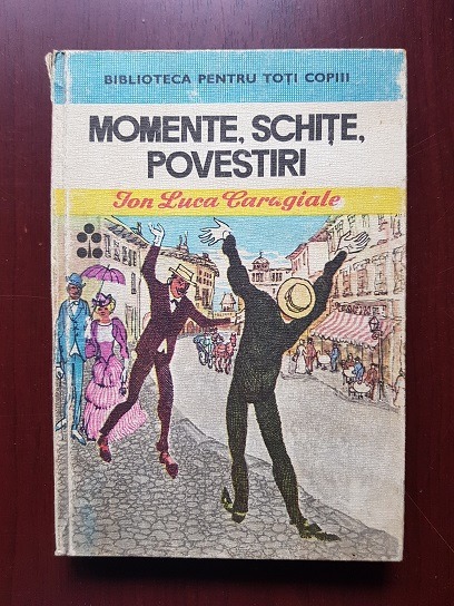 Ion Luca Caragiale - Momente, schite, povestiri (1977, editie cartonata)
