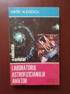 Matei Alexescu - Laboratorul astrofizicianului amator