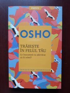 Osho - Traieste in felul tau. Ce inseamna cu adevarat sa fii rebel?