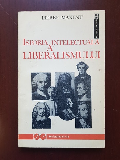 Pierre Manent - Istoria intelectuala a liberalismului