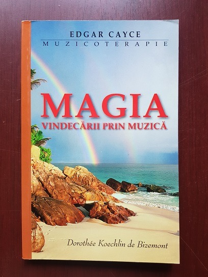 Dorothee Koechlin de Bizemont - Edgar Cayce Muzicoterapia sau cum sa ne vindecam cu ajutorul muzicii