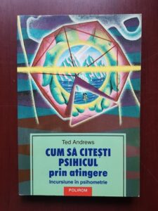 Ted Andrews - Cum sa citesti psihicul prin atingere. Incursiune in psihometrie