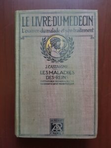 J. Castaigne - Maladies des reins. Methodes generales de diagnostic et de therapeutique (1912)