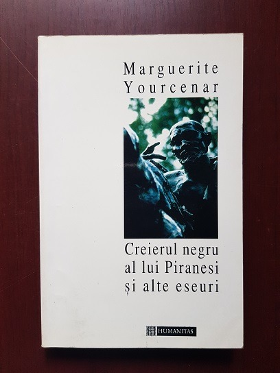 Marguerite Yourcenar - Creierul negru al lui Piranesi si alte eseuri